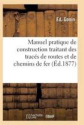 Manuel Pratique De Construction Traitant Des Traces De Routes Et De Chemins De Fer French Paperback