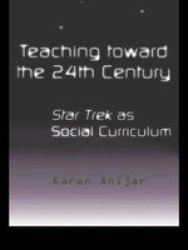 Teaching Towards The 24th Century - The Social Curriculum Of Star Trek paperback