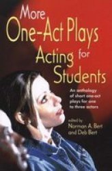 More One-Act Plays: Acting for Students : An Anthology of Short One-Act Plays for One to Three Actors