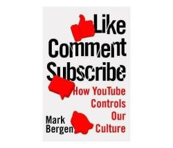 Like Comment Subscribe : Inside Youtube's Chaotic Rise To World Domination Paperback Softback