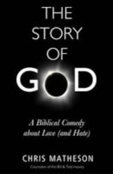 The Story Of God - A Biblical Comedy About Love And Hate Hardcover