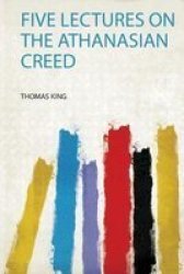 Five Lectures On The Athanasian Creed Paperback