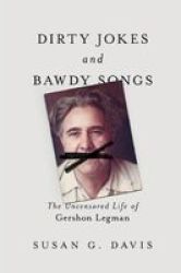 Dirty Jokes And Bawdy Songs - The Uncensored Life Of Gershon Legman Paperback