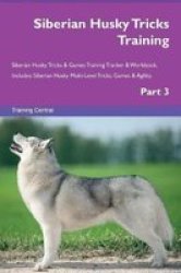 Siberian Husky Tricks Training Siberian Husky Tricks & Games Training Tracker & Workbook. Includes - Siberian Husky Multi-level Tricks Games & Agility. Part 3 Paperback