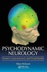 Psychodynamic Neurology: Dreams Consciousness And Virtual Reality
