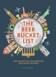 The Beer Bucket List - Over 150 Essential Beer Experiences From Around The World Hardcover