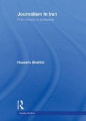 Journalism In Iran - From Mission To Profession Paperback