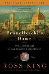 Brunelleschi& 39 S Dome - How A Renaissance Genius Reinvented Architecture Paperback