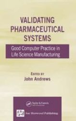 Validating Pharmaceutical Systems - Good Computer Practice In Life Science Manufacturing Hardcover New