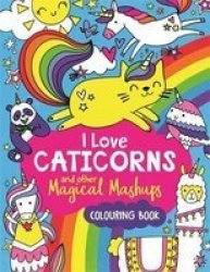 I Love Caticorns And Other Magical Mashups Colouring Book Paperback