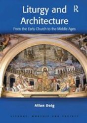 Liturgy And Architecture - From The Early Church To The Middle Ages Paperback New Edition