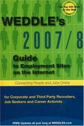 2007 8 Guide to Employment Sites on the Internet: For Corporate and Third Party Recruiters, Job Seekers, and Career Activists Weddle's Recruiter's Gu
