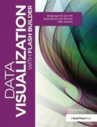 Data Visualization With Flash Builder - Designing Ria And Air Applications With Remote Data Sources Hardcover