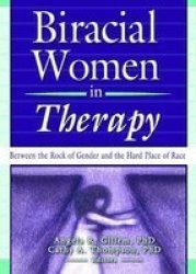 Biricial Women in Therapy - Between the Rock of Gender and the Har Place of Race