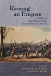Raising an Empire: Children in Early Modern Iberia and Colonial Latin America Dialogos