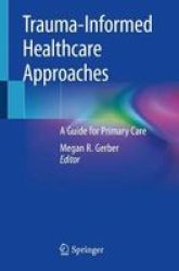 Trauma-informed Healthcare Approaches - A Guide For Primary Care Paperback 1ST Ed. 2019