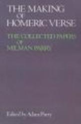 The Making of Homeric Verse: The Collected Papers of Milman Parry