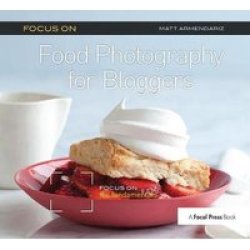 Focus On Food Photography For Bloggers - Focus On The Fundamentals Hardcover