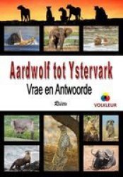 Aardwolf Tot Ystervark - Vrae En Antwoorde Afrikaans Paperback