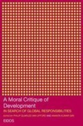 A Moral Critique Of Development - In Search Of Global Responsibilities paperback