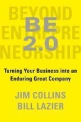 Be 2.0 Beyond Entrepreneurship 2.0 - Turning Your Business Into An Enduring Great Company Hardcover