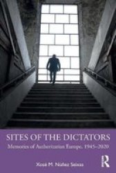 Sites Of The Dictators - Memories Of Authoritarian Europe 1945-2020 Paperback