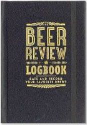The Beer Review Logbook The Beer Review Logbook - Rate And Record Your Favorite Brews Rate And Record Your Favorite Brews Hardcover