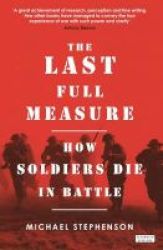 The Last Full Measure - How Soldiers Die In Battle Paperback