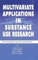 Multivariate Applications in Substance Use Research: New Methods for New Questions Multivariate Applications Series