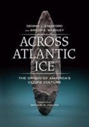 Across Atlantic Ice - The Origin Of America's Clovis Culture paperback