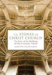The Stones Of Christ Church - The Story Of The Buildings Of Christ Church Oxford Hardcover