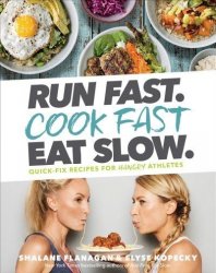 Run Fast. Cook Fast. Eat Slow. - Quick-fix Recipes For Hangry Athletes Hardcover