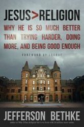 Jesus Religion - Why He Is So Much Better Than Trying Harder Doing More And Being Good Enough paperback