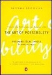 The Art Of Possibility: Transforming Professional And Personal Life