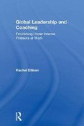 Global Leadership And Coaching - Flourishing Under Intense Pressure At Work Hardcover