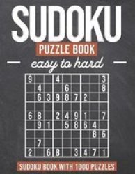 Sudoku Puzzle Book Easy To Hard - Sudoku Book With 1000 Puzzles - Easy To Hard - For Adults And Kids Paperback