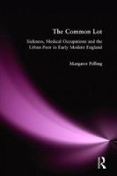 The Common Lot - Sickness Medical Occupations And The Urban Poor In Early Modern England Hardcover
