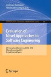Evaluation Of Novel Approaches To Software Engineering - 5TH International Conference Enase 2010 Athens Greece July 22-24 2010 Revised Selected Papers Paperback 2011