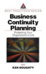 Business Continuity Planning: Protecting Your Organization's Life - Protecting Your Organization's Life