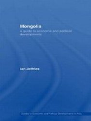 Mongolia: A Guide To Economic And Political Developments Guides To Economic And Political Developments In Asia