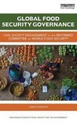 Global Food Security Governance - Civil Society Engagement In The Reformed Committee On World Food Security Hardcover