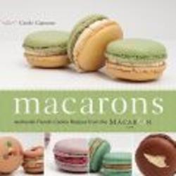 Macarons: Authentic French Cookie Recipes That You Can Make at Home