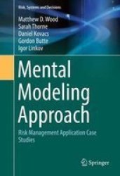 Mental Modeling Approach - Risk Management Application Case Studies Hardcover 1ST Ed. 2017