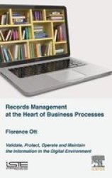 Document Management At The Heart Of Business Processes: Authenticate Protect Operate And Maintain The Information In T Hardcover