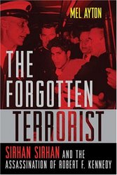 The Forgotten Terrorist: Sirhan Sirhan and the Assassination of Robert F. Kennedy