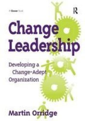 Change Leadership - Developing A Change-adept Organization Paperback New Ed