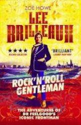 Lee Brilleaux - Rock& 39 N& 39 Roll Gentleman : The Adventures Of Dr Feelgood& 39 S Iconic Frontman Paperback New Ed