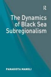 The Dynamics Of Black Sea Subregionalism hardcover