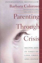 Parenting Through Crisis: Helping Kids in Times of Loss, Grief, and Change
