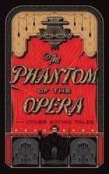 The Phantom Of The Opera And Other Gothic Tales Hardcover